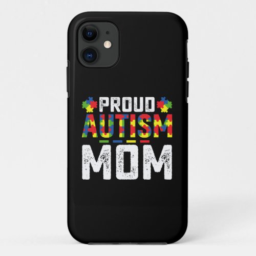 Proud Autism Mom Awareness Autistic Family iPhone 11 Case