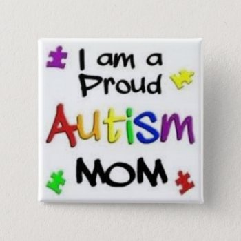 Proud Autism Mom Button by Awareness4Andy at Zazzle