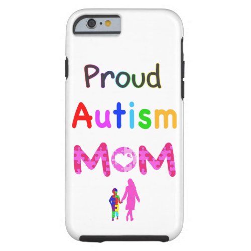 Proud Autism Mom Tough iPhone 6 Case