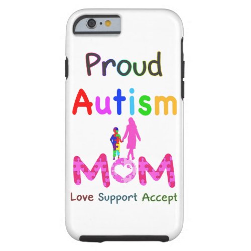 Proud Autism Mom Tough iPhone 6 Case