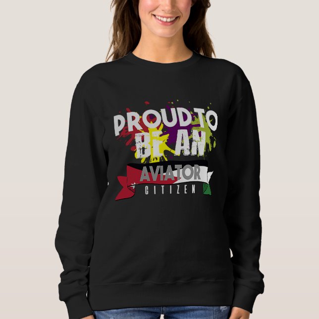 Proud aviator citizen Profession career worker wor Sweatshirt (Front)