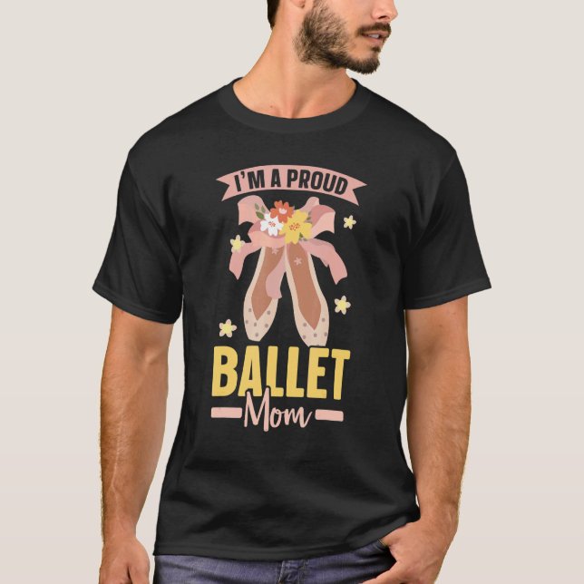 Proud Ballet Mom Ballerina Ballet Dancer Pointe Ba T-Shirt (Front)