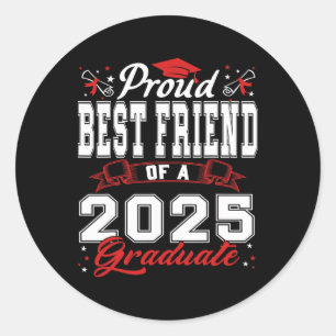Proud Best Friend Of A Cl Of 2025 Graduate For Gra Classic Round Sticker