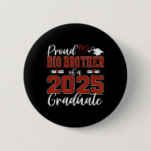 Proud Big Brother Of A Cl Of 2025 Graduate Graduat Button