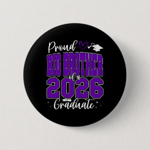 Proud Big Brother Of A Cl Of 2026 Graduate Graduat Button