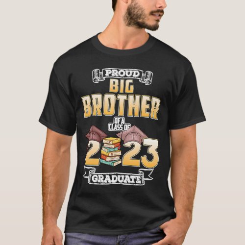 Proud Big Brother Of A Class Of 2023 Graduate Grad T_Shirt