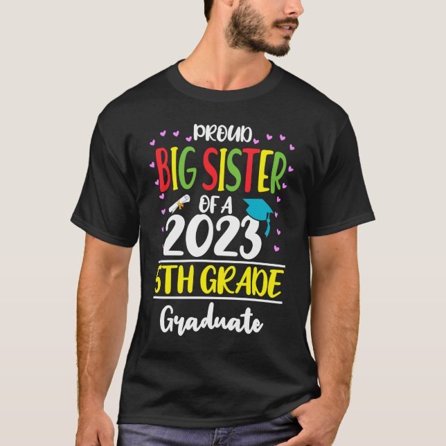 Proud Big Sister of a Class of 2023 5th Grade Grad T-Shirt (Front)