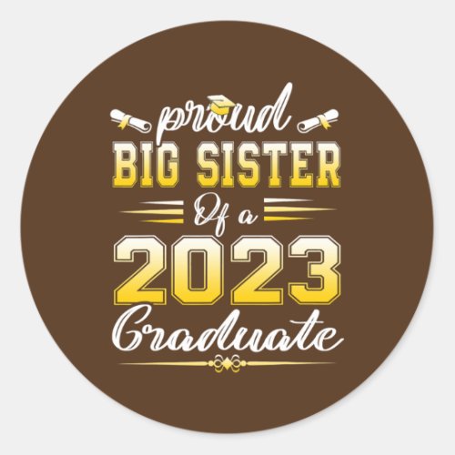 Proud Big Sister of a Class of 2023 Graduate Classic Round Sticker