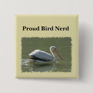 Proud Bird Nerd Pelican Photo Birding Hobby Birder Button