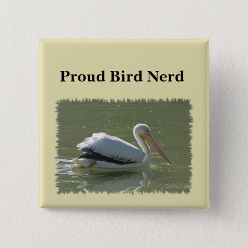 Proud Bird Nerd Pelican Photo Birding Hobby Birder Button