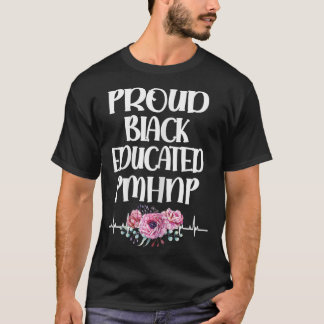 Proud Black Educated Pmhnp Psychiatric Nurse Pract T-Shirt