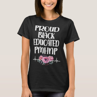Proud Black Educated Pmhnp Psychiatric Nurse Pract T-Shirt