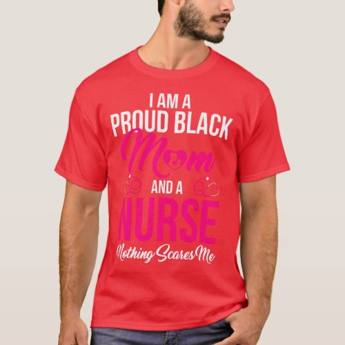 Proud Black Mom Nurse Strong Cool Black History Mo T_Shirt