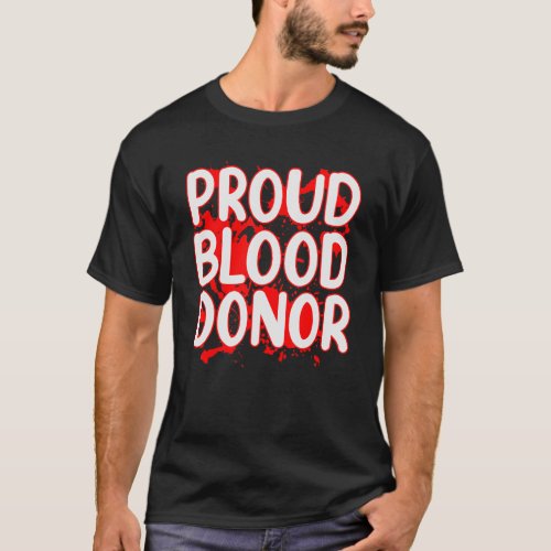 Proud Blood Donor Donate Plasma Donate Blood T_Shirt