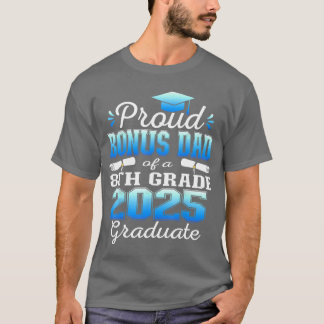 Proud Bonus Dad of 2025 8th Grade Graduate Middle  T-Shirt