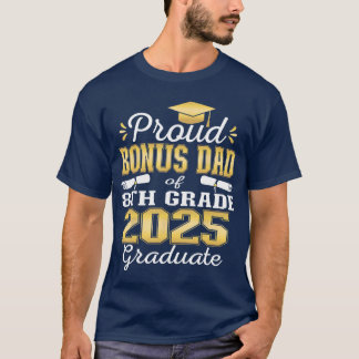 Proud Bonus Dad of 2025 8th Grade Graduate Middle  T-Shirt