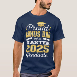 Proud Bonus Dad of 2025 Class Master Graduate Fami T-Shirt
