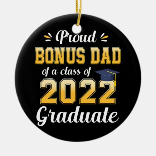 Proud Bonus Dad Of A Class Of 2022 Graduate Ceramic Ornament