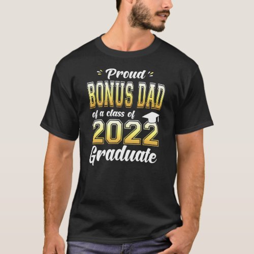 Proud Bonus Dad Of A Class Of 2022 Graduate T_Shirt