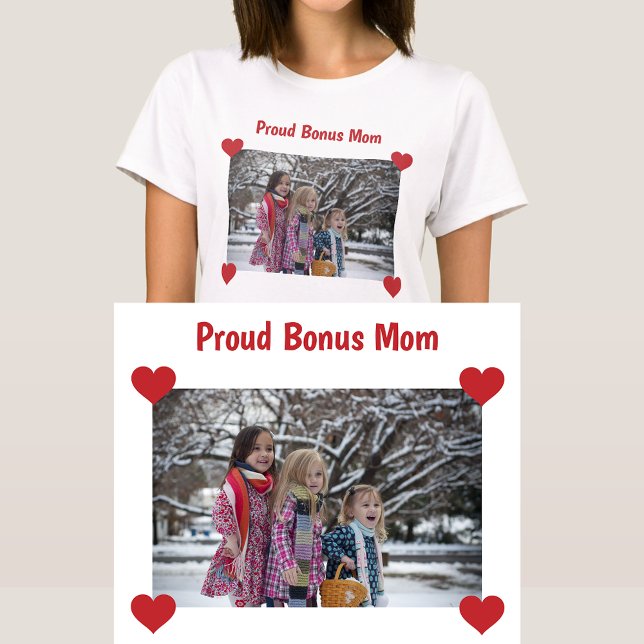 Proud Bonus Mom Stepmom Photo Make Your T-Shirt (Proud Bonus Mom. Photo & Hearts. Modern & cute Mother's Day / bday gift for Stepmom / Second Mother)
