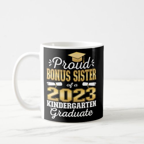 Proud Bonus Sister Of Kindergarten Graduate 2023 G Coffee Mug