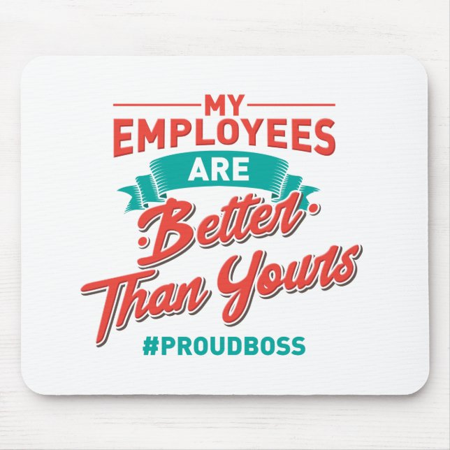 Proud Boss: My Employees Are Better Than Yours Mouse Pad (Front)