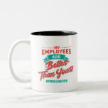 Proud Boss: My Employees Are Better Than Yours Two-Tone Coffee Mug Proud Boss: My Employees Are Better Than Yours Two-Tone Coffee Mug