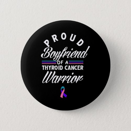 Proud Boyfriend Of A Thyroid Cancer Warrior Thyroi Button