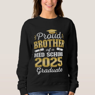 Proud Brother of 2025 Class Med school Graduate Fa Sweatshirt