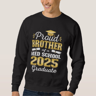 Proud Brother of 2025 Class Med school Graduate Fa Sweatshirt