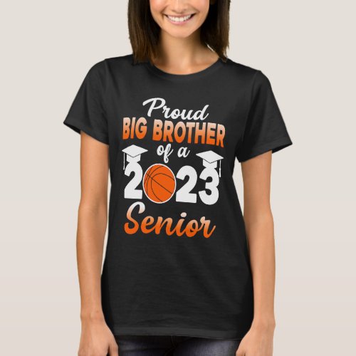 Proud Brother Of A 2023 Senior Basketball Graduate T_Shirt