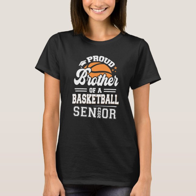 Proud Brother Of A Basketball Senior 2023 Graduati T-Shirt (Front)