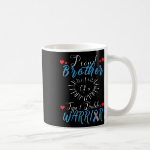 Proud Brother Of A Type 1 Diabetes Warrior Awarene Coffee Mug