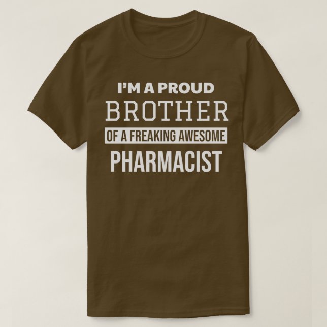 Proud Brother of Pharmacist T-Shirt (Design Front)