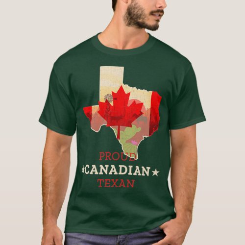 Proud Canadian Texan  Texas and Canada Map and T_Shirt
