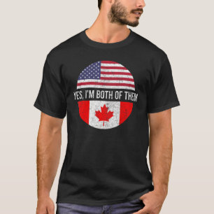 Proud Canadian Yes I'm Both Of Them Usa Canada Fla T-Shirt