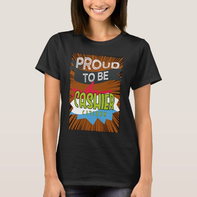 Proud cashier citizen Profession career worker wor T-Shirt (Front)