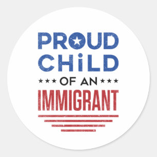 Proud Child of an Immigrant Classic Round Sticker