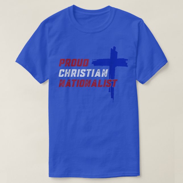 Proud Christian Nationalist  T-Shirt (Design Front)