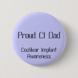 Proud CI Dad, Cochlear Implant Awareness Pinback Button