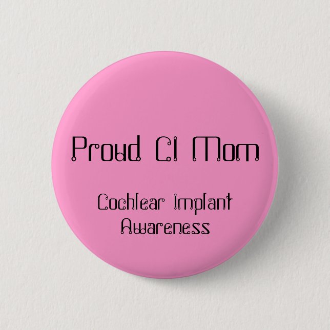 Proud CI Mom, Cochlear Implant Awareness Button (Front)