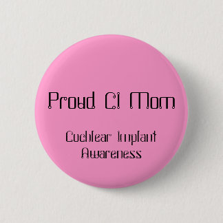 Proud CI Mom, Cochlear Implant Awareness Button