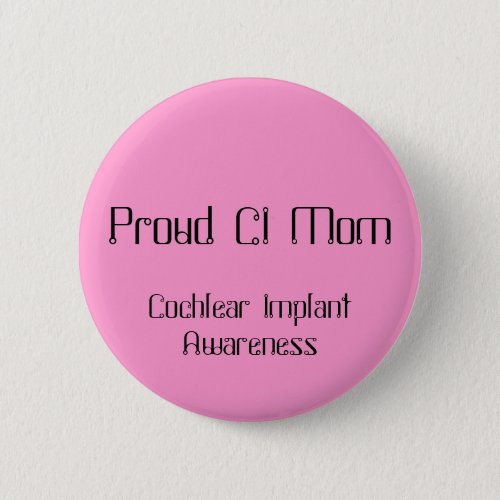Proud CI Mom Cochlear Implant Awareness Button