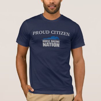 Proud Citizen Horse Racing Nation Men's Tee by HorseRacingNation at Zazzle