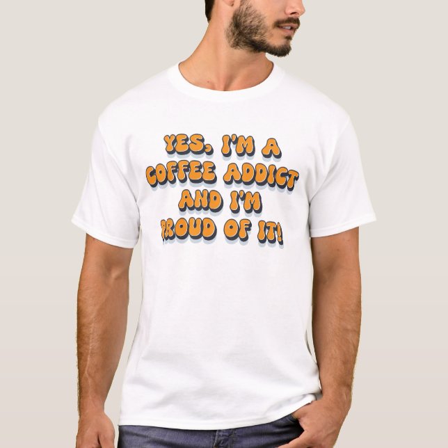 Proud coffee addict funny retro 1980s humor saying T-Shirt (Front)