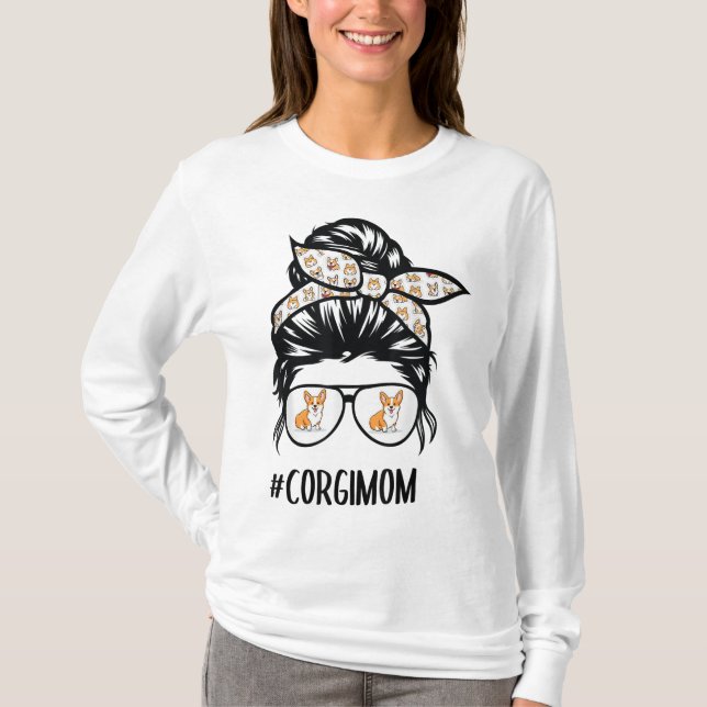 Proud Corgi Mom Messy Bun hair glasses T-Shirt (Front)
