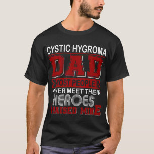 Proud Cystic Hygroma Dad I Raised Mine T-Shirt