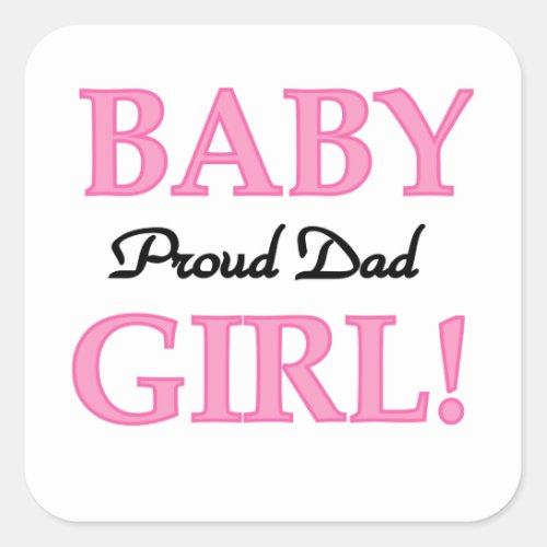 Proud Dad Baby Girl Gifts Square Sticker