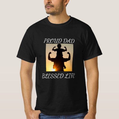 Proud Dad Blessed Life Fathers Day T_Shirt