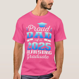 Proud Dad Class Of 2025 Nursing Graduate Nurse 2 T-Shirt